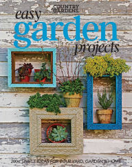 Title: Easy Garden Projects: 200+ Simple Ideas for Your Yard, Garden & Home, Author: Country Gardens