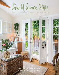 Title: Small Space Style: Because You Don't Need to Live Large to Live Beautifully, Author: Whitney Leigh Morris