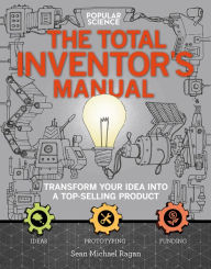 Title: The Total Inventor's Manual: Transform Your Idea into a Top-Selling Product, Author: Sean Michael Ragan