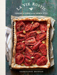 Title: La Vie Rustic: Cooking & Living in the French Style, Author: Georgeanne Brennan