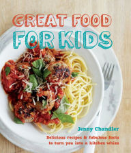 Title: Great Food for Kids: Delicious Recipes & Fabulous Facts to Turn You into a Kitchen Whizz, Author: Jenny Chandler