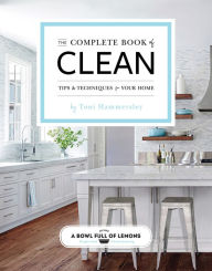 Title: The Complete Book of Clean: Tips & Techniques for Your Home, Author: Toni Hammersley