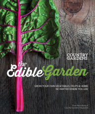 Title: The Edible Garden: Grow Your Own Vegetables, Fruits & Herbs No Matter Where You Live, Author: Markelian Kapedani Trio