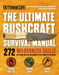 Title: The Ultimate Bushcraft Survival Manual: 272 Wilderness Skills, Author: Tim MacWelch