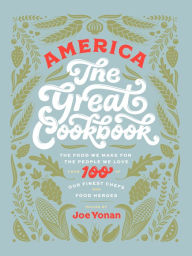 Title: America The Great Cookbook: The food we make for the people we love from 100 of our finest chefs and food heroes, Author: Joe Yonan