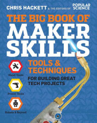 Title: The Big Book of Maker Skills: Tools & Techniques for Building Great Tech Projects, Author: Chris Hackett