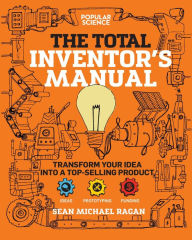 Title: Total Inventor's Manual: Transform Your Idea into a Top-Selling Product, Author: Sean Michael Ragan