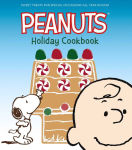 Alternative view 1 of The Peanuts Holiday Cookbook: Sweet Treats for Favorite Occasions All Year Round