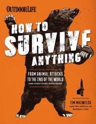 Title: How to Survive Anything: From Animal Attacks to the End of the World (and everything in between), Author: Tim MacWelch