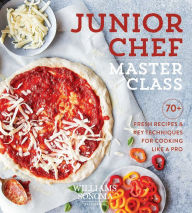 Title: Junior Chef Master Class: 70+ Fresh Recipes & Key Techniques for Cooking Like a Pro, Author: Williams Sonoma Test Kitchen