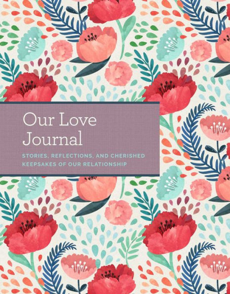 Our Love Journal: Stories, Reflections, and Cherished Keepsakes of Our Relationship