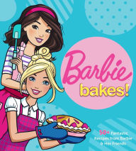 Title: Barbie Bakes: 50+ Fantastic Recipes from Barbie & Her Friends, Author: Mattel