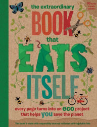 The Extraordinary Book That Eats Itself: Every page turns into an eco project that helps you save the planet