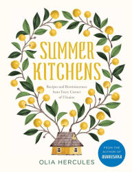 Free books free downloads Summer Kitchens: Recipes and Reminiscences from Every Corner of Ukraine PDF