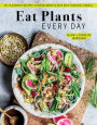 Eat Plants Every Day (Amazing Vegan Cookbook, Delicious Plant-based Recipes): 90+ Flavorful Recipes to Bring More Plants into Your Daily Meals