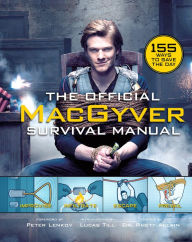 Title: The Official MacGyver Survival Manual: 155 Ways to Save the Day, Author: Allain Rhett