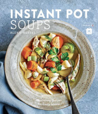 Title: Instant Pot Soups: Nourishing Recipes for Every Season, Author: Alexis Mersel