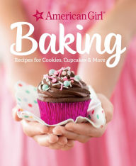 Title: Baking: Recipes for Cookies, Cupcakes & More, Author: American Girl