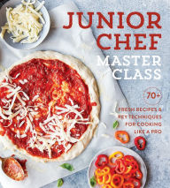 Title: Junior Chef Master Class: 70+ Fresh Recipes & Key Techniques for Cooking Like a Pro, Author: The Editors of Williams-Sonoma