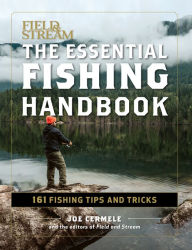 Title: The Essential Fishing Handbook: 161 Fishing Tips and Tricks, Author: Joe Cermele