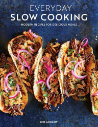 Title: Everyday Slow Cooking (Easy recipes for family dinners): Modern Recipes for Delicious Meals, Author: Kim Laidlaw