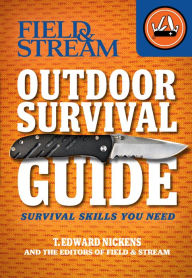 Title: Outdoor Survival Guide: Survival Skills You Need, Author: T. Edward Nickens