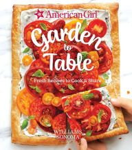 Title: Garden to Table: Fresh Recipes to Cook & Share, Author: American Girl