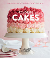 Title: Favorite Cakes: Showstopping Recipes for Every Occasion, Author: The Williams-Sonoma Test Kitchen