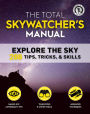 The Total Skywatcher's Manual: Explore the Sky: 298 Tips, Tricks, & Skills