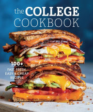 Title: The College Cookbook: 100+ Fast, Fresh, Easy & Cheap Recipes, Author: Weldon Owen