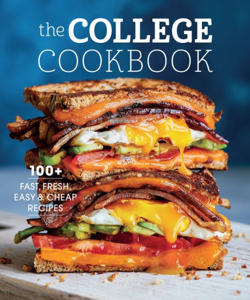 The College Cookbook: 100+ Fast, Fresh, Easy & Cheap Recipes
