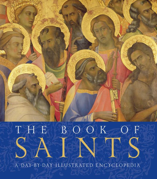 The Book of Saints: A Day-By-Day Illustrated Encyclopedia