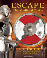 Title: Escape the Medieval Castle: Use the clues, solve the puzzles, and make your escape! (Escape Room Book, Logic Books for Kids, Adventure Books for Kids), Author: Stella  A. Caldwell