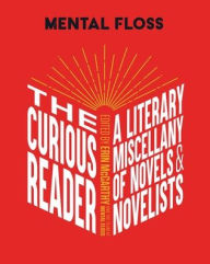Ebooks free kindle download Mental Floss: The Curious Reader: Facts About Famous Authors and Novels Book Lovers and Literary Interest A Literary Miscellany of Novels & Novelists (English literature) 9781681887555 by Erin McCarthy & the team at Mental Floss