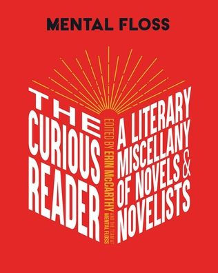 Mental Floss: The Curious Reader: Facts About Famous Authors and Novels Book Lovers Literary Interest A Miscellany of & Novelists