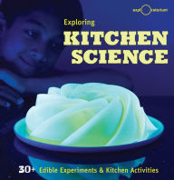 Title: Exploring Kitchen Science: 30+ Edible Experiments & Kitchen Activities, Author: Exploratorium