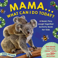 Title: Mama. What Can I Do Today?: A Read, Play, Laugh Together Activity Book for Kids, Author: Kate Jerome