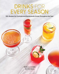 Title: Drinks for Every Season: 100+ Recipes for Cocktails & Nonalcoholic Drinks Throughout the Year (Cocktail/Mixology/Nonalcoholic Drink Recipes), Author: Weldon Owen