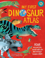 Title: My First Dinosaur Atlas: Roar Around the World with the Mightiest Beasts Ever! (Dinosaur Books for Kids, Prehistoric Reference Book), Author: Penny Arlon