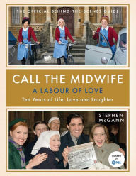 Ebook free french downloads Call the Midwife: A Labour of Love: The Official Behind-the-Scenes Guide ePub FB2 PDB (English literature) by  9781681888033