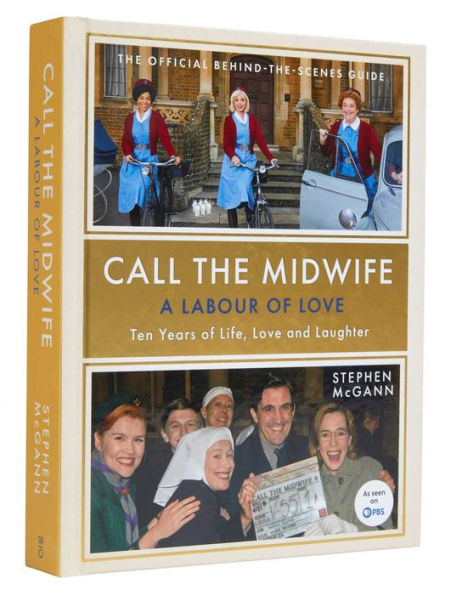 Call the Midwife: A Labour of Love: Ten Years of Life, Love and Laughter