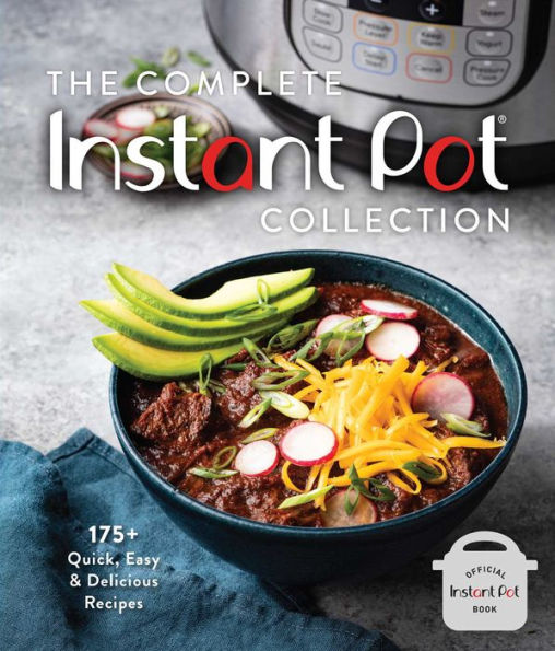 The Complete Instant Pot Collection: 175+ Quick, Easy & Delicious Recipes (Fan favorites, air fryer recipes)
