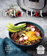 Title: The Complete Instant Pot Collection: 175+ Quick, Easy & Delicious Recipes, Author: Weldon Owen