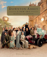 Title: Downton Abbey: A New Era: The Official Film Companion, Author: Emma Marriott