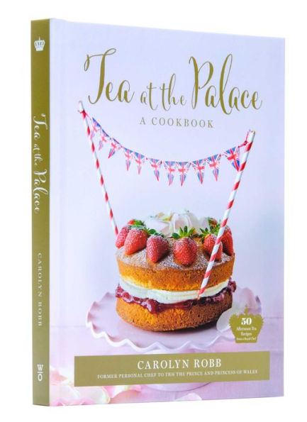 Tea at the Palace: A Cookbook: 50 Delicious Afternoon Tea Recipes