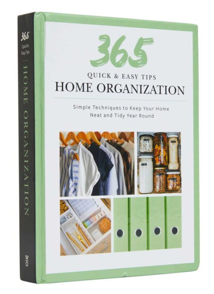 365 Quick & Easy Tips: Home Organization: Simple Techniques to Keep Your Home Neat and Tidy Year Round