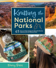 Title: Knitting the National Parks: 63 Easy-to-Follow Designs for Beautiful Beanies Inspired by the US National Parks (Knitting Books and Patterns; Knitting Beanies), Author: Nancy Bates