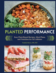 Ebooks kostenlos downloaden ohne anmeldung Planted Performance (Plant Based Athlete, Vegetarian Cookbook, Vegan Cookbook): Easy Plant-Based Recipes, Meal Plans, and Nutrition for All Athletes 9781681888583 (English Edition) by Natalie Rizzo MS, RD, Natalie Rizzo MS, RD 
