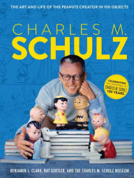Title: Charles M. Schulz: The Art and Life of the Peanuts Creator in 100 Objects (Peanuts Comics, Comic Strips, Charlie Brown, Snoopy), Author: The Charles M. Schulz Museum