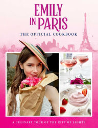 Title: Emily in Paris: The Official Cookbook, Author: Kim Laidlaw